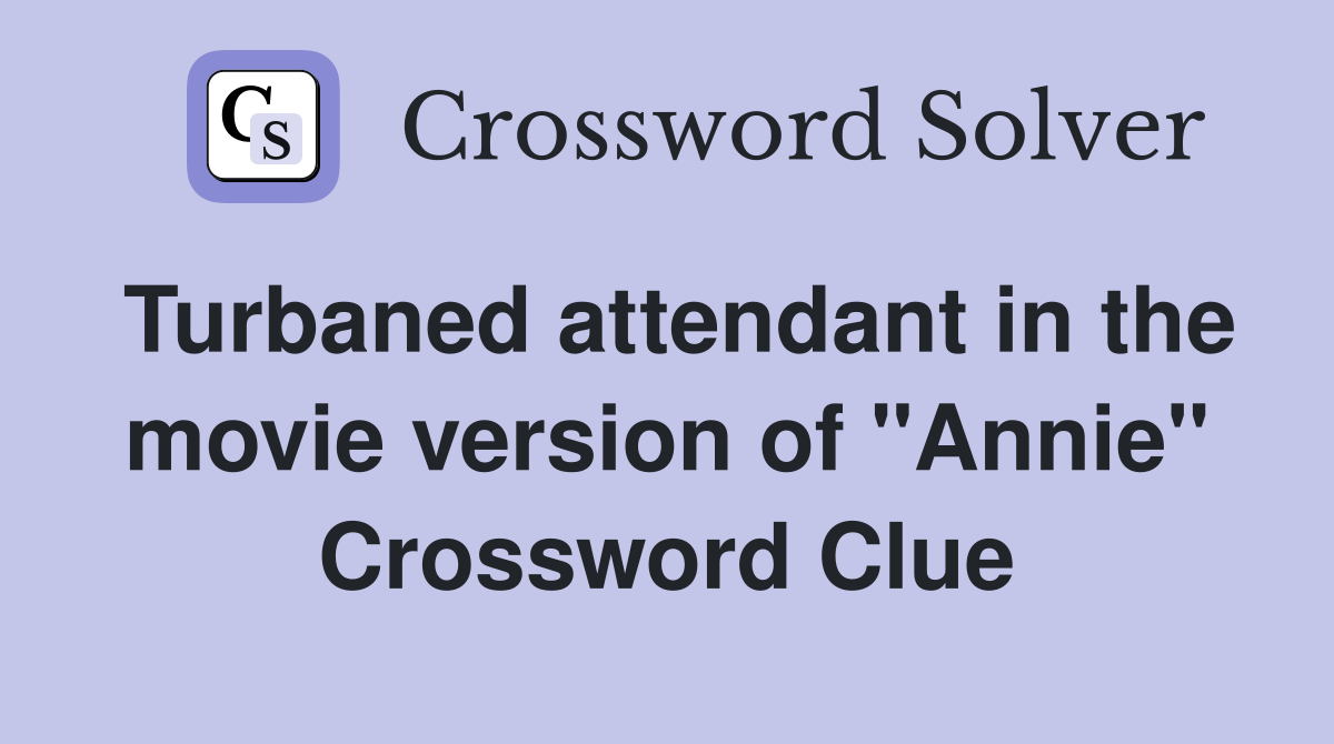 Turbaned attendant in the movie version of "Annie" Crossword Clue